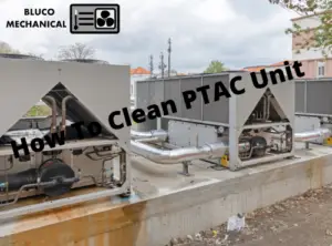 How To Clean Ptac Unit - Bluco Mechanical