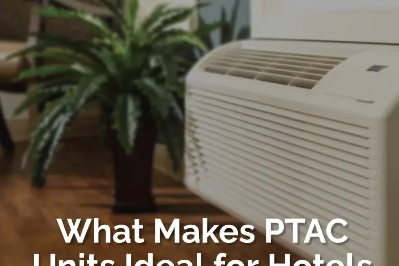What Makes PTAC Units Ideal for Hotels, Hospitals, and Offices